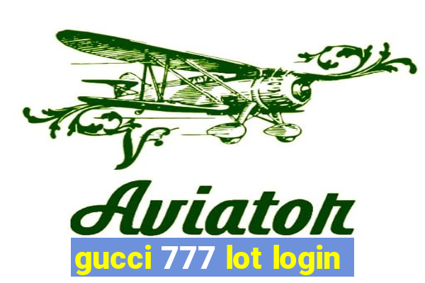 gucci 777 lot login